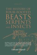 The History of Four-Footed Beasts, Serpents and Insects Vol. I of III: Describing at Large Their True and Lively Figure, Their Several Names, Conditio (en Inglés)