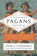 Pagans: The End of Traditional Religion and the Rise of Christianity (en Inglés)