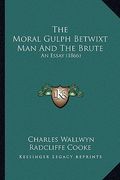 the moral gulph betwixt man and the brute: an essay (1866) (en Inglés)