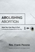 Abolishing Abortion: How You Can Play a Part in Ending the Greatest Evil of Our Day (en Inglés)