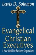 evangelical christian executives: a new model for business corporations (en Inglés)