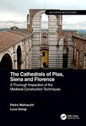 The Cathedrals of Pisa, Siena and Florence: A Thorough Inspection of the Medieval Construction Techniques (Built Heritage and Geotechnics) (en Inglés)