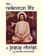 the unknown life of jesus christ