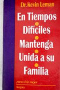 En Tiempos Dificiles Mantenga Unida a su Familia