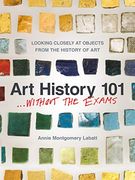 Art History 101. Without the Exams: Looking Closely at Objects From the History of art