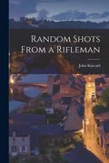 Random Shots From a Rifleman (en Inglés)