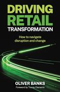 Driving Retail Transformation: How to Navigate Disruption and Change (en Inglés)