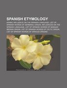spanish etymology: arabic influence on the spanish language, list of spanish words of germanic origin, influences on the spanish language (en Inglés)