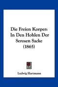 Die Freien Korper: In Den Hohlen Der Serosen Sacke (1865) (en Alemán)