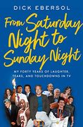 From Saturday Night to Sunday Night: My Forty Years of Laughter, Tears, and Touchdowns in tv 