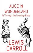Alice In Wonderland: & Through The Looking-Glass (en Inglés)