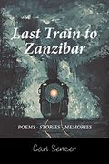Last Train to Zanzibar: Poems - Stories - Memories 