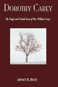 Dorothy Carey: The Tragic & Untold Story of Mrs. William Carey (en Inglés)