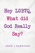 Hey Lgbtq, What Did God Really Say?