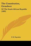 the constitution, grondwet: of the south african republic (1899) (en Inglés)