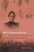 Mary Putnam Jacobi and the Politics of Medicine in Nineteenth-Century America (Studies in Social Medicine) (en Inglés)