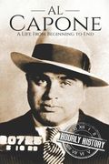 Al Capone: A Life From Beginning to End (en Inglés)