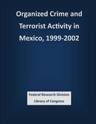 Organized Crime and Terrorist Activity in Mexico, 1999-2002 (en Inglés)