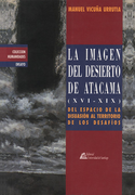 La Imagen Del Desierto De Atacama (xvi-xix): Del Espacio De La Disuasion Al Terr