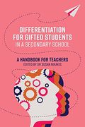 Differentiation for Gifted Students in a Secondary School: A Handbook for Teachers (en Inglés)