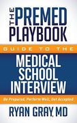 The Premed Playbook Guide to the Medical School Interview: Be Prepared, Perform Well, Get Accepted (en Inglés)
