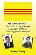 My Journey with Prostate Cancer of Gleason Score 8: From Diagnosis to Remission (en Inglés)