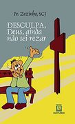 Desculpa, Deus, eu Ainda não sei Rezar (en Portugués)