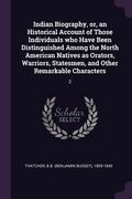 Indian Biography, or, an Historical Account of Those Individuals who Have Been Distinguished Among the North American Natives as Orators, Warriors, St (en Inglés)