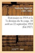 Etat-Major En 1914 Et La 7e Division Du 4e Corps. 10 Août Au 22 Septembre 1914 (en Francés)
