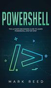 Powershell: The Ultimate Beginners Guide to Learn Powershell Step-By-Step (en Inglés)