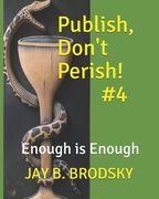 Publish, Don't Perish!: #4. Enough is Enough (en Inglés)