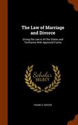 The Law of Marriage and Divorce: Giving the Law in All the States and Territories With Approved Forms