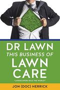 Dr Lawn This Business of Lawn Care (en Inglés)