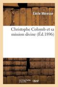 Christophe Colomb Et Sa Mission Divine (en Francés)