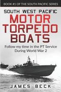 South West Pacific Motor Torpedo Boats: Follow My Time in the PT Service During World War 2 (en Inglés)