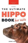 Hippos The Ultimate Hippo Book for Kids: 100+ Amazing Hippopotamus Facts, Photos, Quiz + More 
