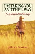 I'm Taking You Another Way: A Slightly Less Than Normal Life (en Inglés)