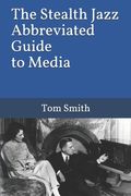 The Stealth Jazz Abbreviated Guide to Media (en Inglés)