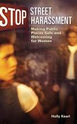 Stop Street Harassment: Making Public Places Safe and Welcoming for Women (en Inglés)