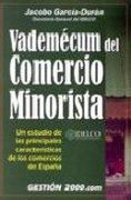 VADEMECUM DEL COMERCIO MINORISTA: UN ESTUDIO DE LAS PRINCIPALES C ARACTERISTICAS DE LOS COMERCIOS DE ESPAÑA: DATOS Y CIFRAS 1996-1999