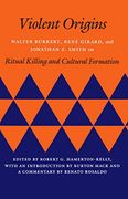 Violent Origins: Walter Burkert, René Girard, and Jonathan z. Smith on Ritual Killing and Cultural Formation (en Inglés)