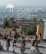 Vida que Resurge en las Orillas. Experiencias del Taller Mujeres, Arte y Política en Ecatepec