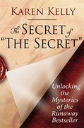 The Secret of the Secret: Unlocking the Mysteries of the Runaway Bestseller
