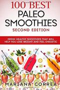 100 Best Paleo Smoothies Second Edition: Drink Healthy Smoothies That Will Help you Lose Weight and Feel Enegetic 