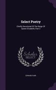 Select Poetry: Chiefly Devotional Of The Reign Of Queen Elizabeth, Part 2 (en Inglés)