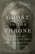 Ghost on the Throne: The Death of Alexander the Great and the Bloody Fight for his Empire (en Inglés)