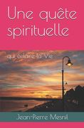 Une quête spirituelle: qui éclaire la Vie (en Francés)