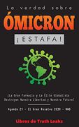 La Verdad Sobre Ómicron:  Estafa!  La Gran Farmacia y la Élite Globalista Destruyen Nuestra Libertad y Nuestro Futuro? Agenda 21 - el Gran Reseteo 2030 - nwo (Los Documentos Anónimos de la Libertad)