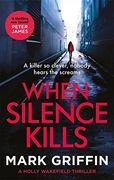When Silence Kills: The Unmissable new Thriller in the Holly Wakefield Series (The Holly Wakefield Thrillers) (en Inglés)