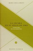 La jácara en el Siglo de Oro. Literatura de los márgenes. (Escena Clasica) (in Spanish)